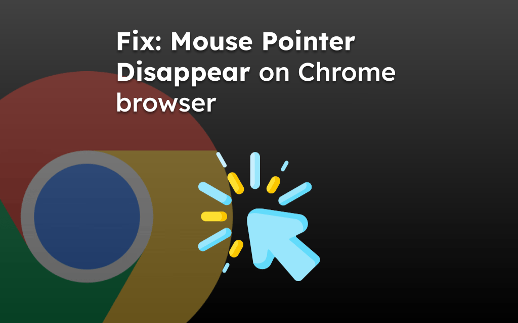 Fix: Mouse Pointer Disappear on Chrome browser