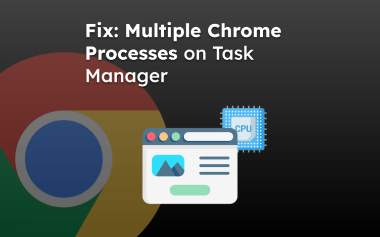 Fix: Multiple Chrome Processes on Task Manager