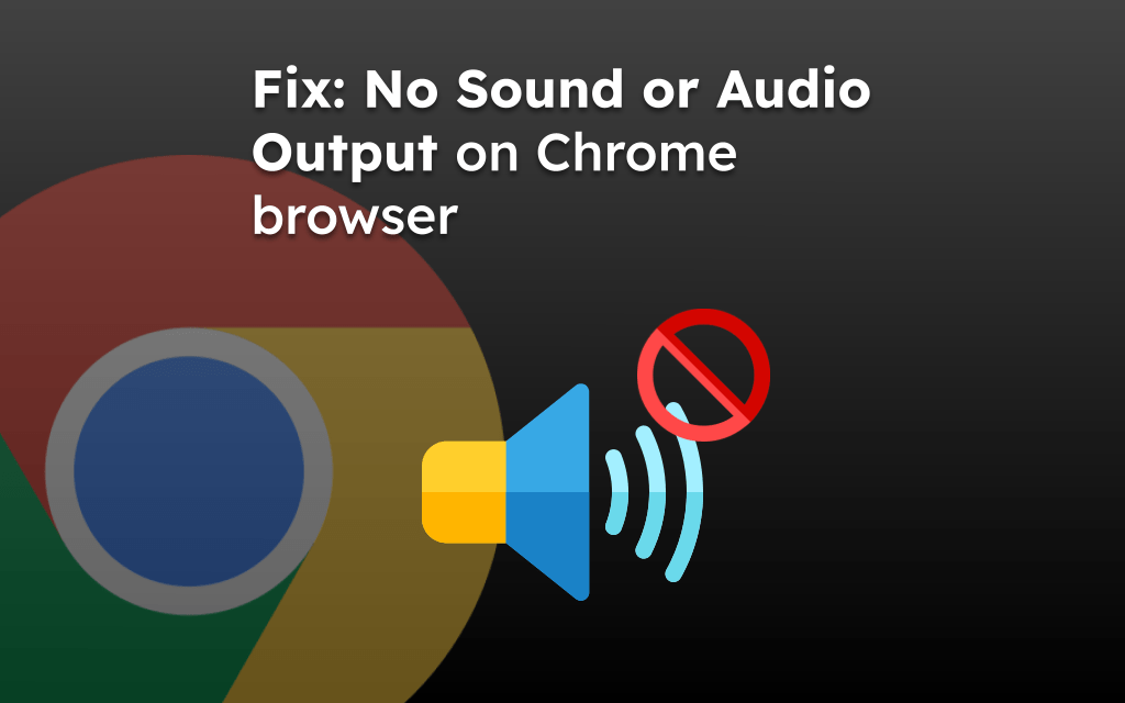 Fix: No Sound or Audio Output on Chrome browser
