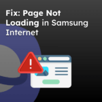 Fix: Page Loading Issue in Samsung Internet
