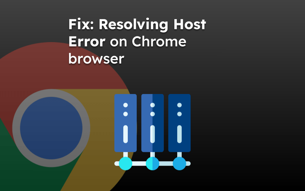 Fix: Resolving Host Error on Chrome browser