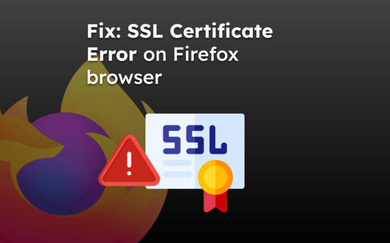 Fix: SSL Certificate Error on Firefox browser