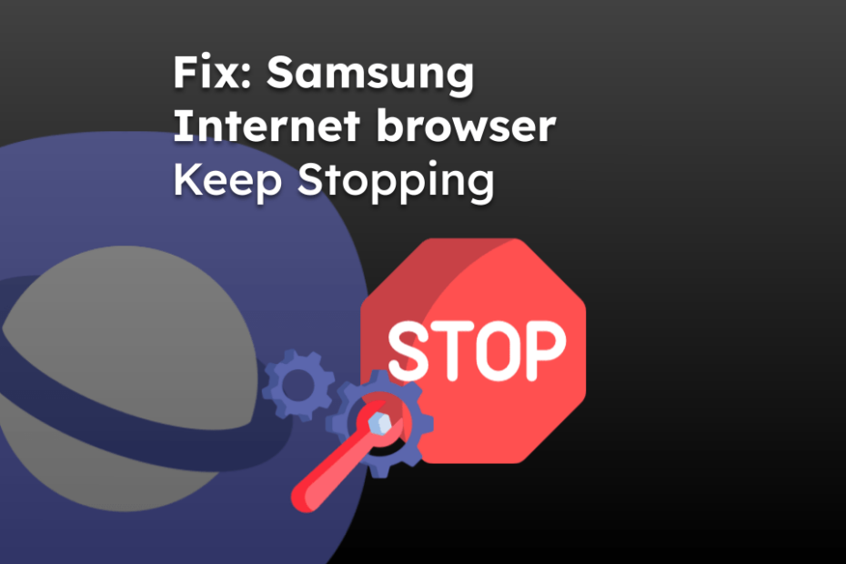 Fix: Samsung Internet browser Keep Stopping