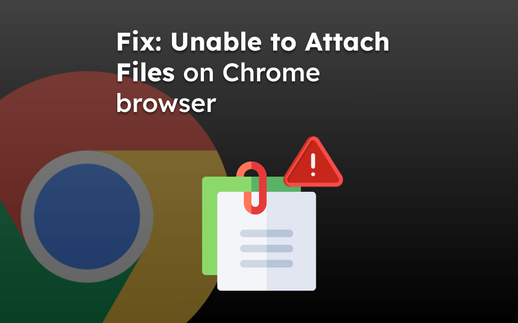 Fix: Unable to Attach Files on Chrome browser