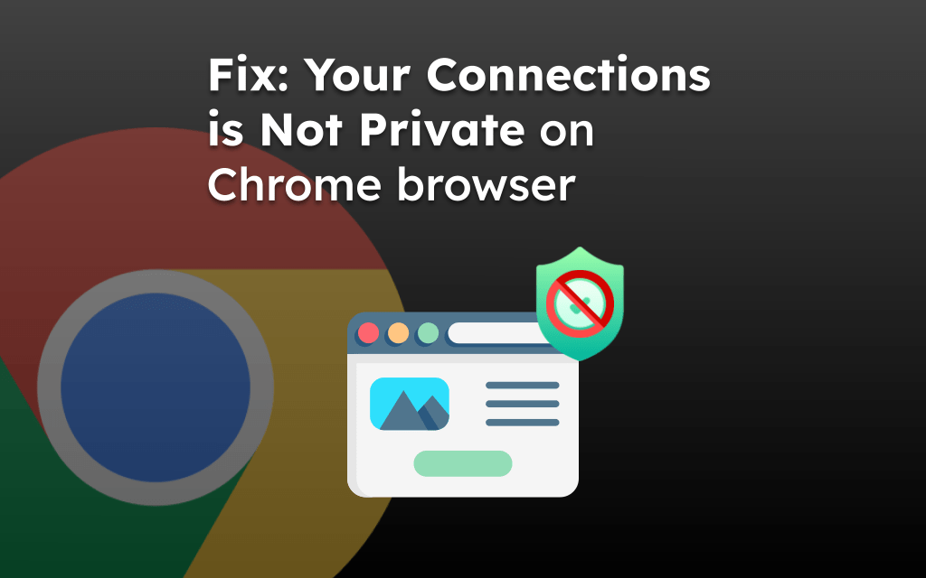 Fix: Your Connections is Not Private on Chrome browser