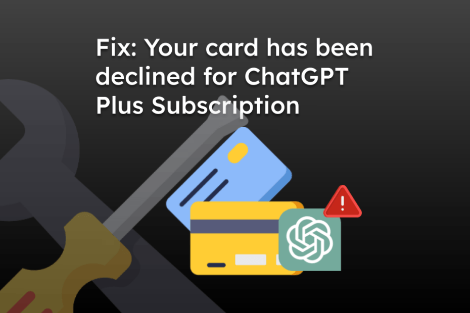 Fix: Your card has been declined for ChatGPT Plus Subscription