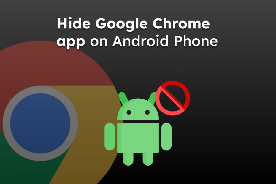 Hide Google Chrome app on Android Phone