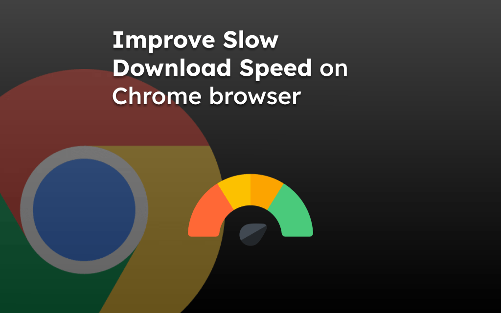 Improve Slow Download Speed on Chrome browser