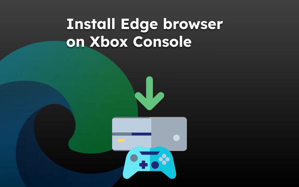 Install Edge browser on Xbox Console