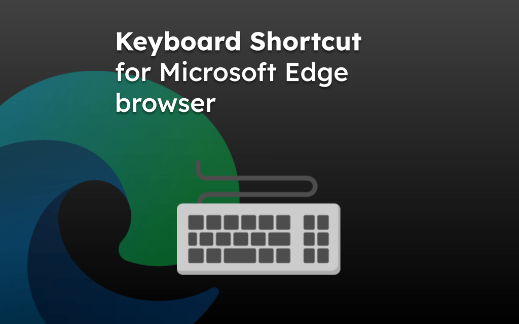 Keyboard Shortcut for Microsoft Edge browser