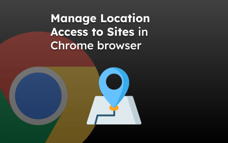 Manage Location Access to Sites in Chrome browser