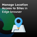 Manage Location Access to Sites in Edge browser