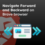 Navigate Forward and Backward on Brave browser