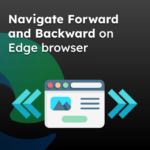Navigate Forward and Backward on Edge browser