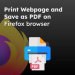 Print Webpage and Save as PDF on Firefox browser