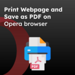 Print Webpage and Save as PDF on Opera browser