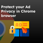 Protect your Ad Privacy in Chrome browser