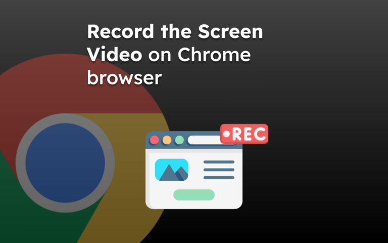 Record the Screen Video on Chrome browser