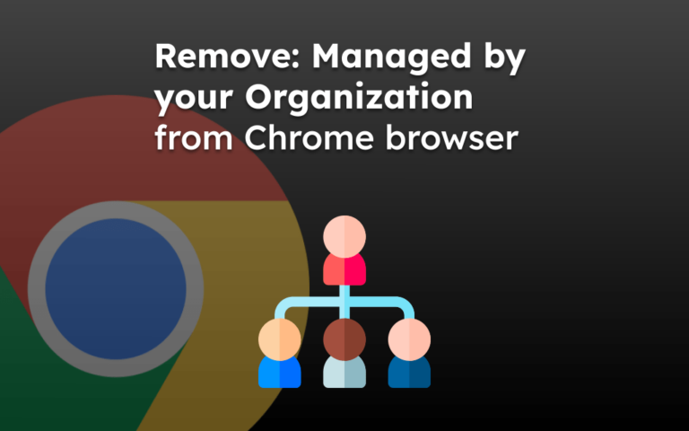 Remove: Managed by your Organization from Chrome browser