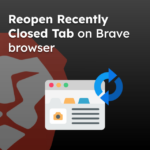 Reopen Recently Closed Tab on Brave browser