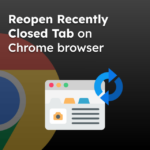 Reopen Recently Closed Tab on Chrome browser