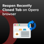 Reopen Recently Closed Tab on Opera browser