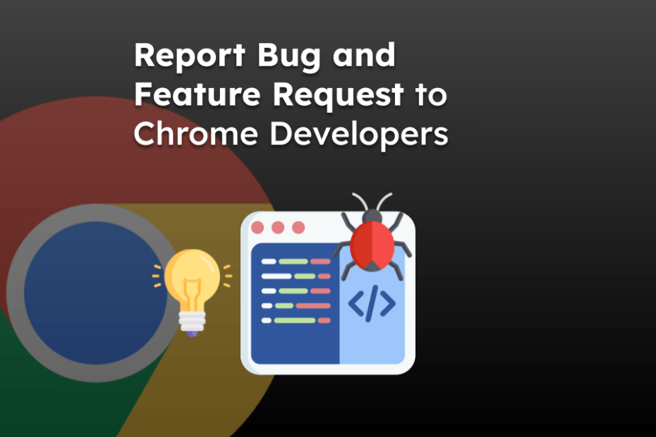 Report Bug and Feature Request to Chrome Developers