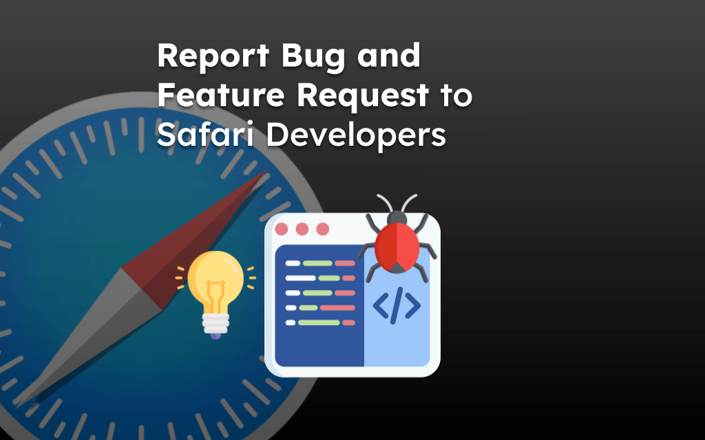 Report Bug and Feature Request to Safari Developers