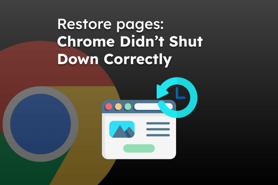 Restore pages: Chrome Didn’t Shut Down Correctly