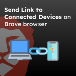 Send Link to Connected Devices on Brave browser