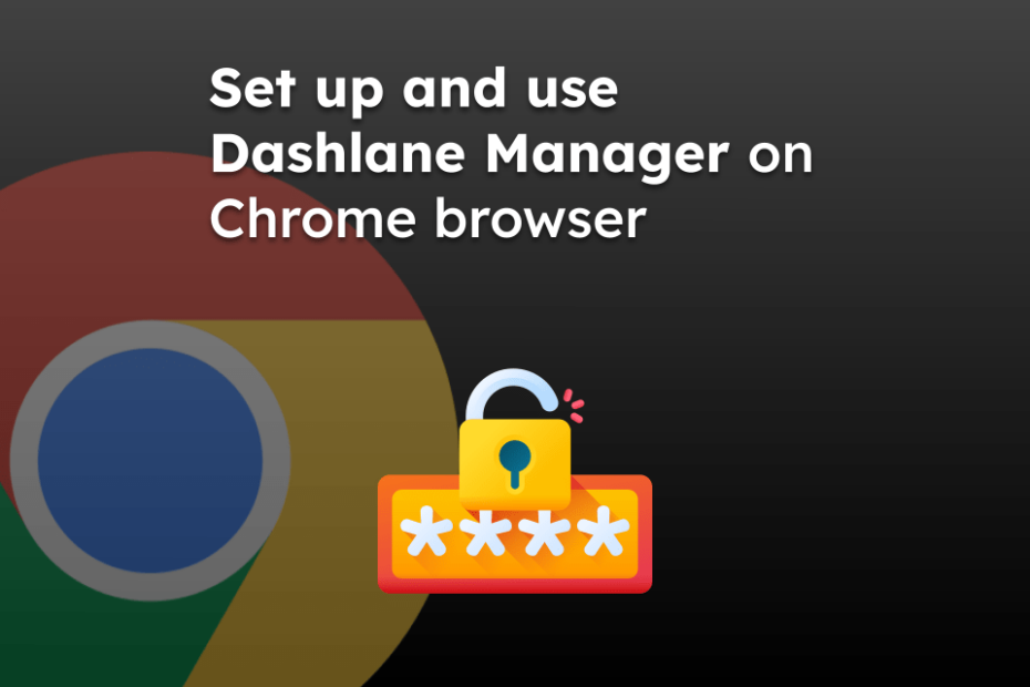 Set up and use Dashlane Manager on Chrome browser