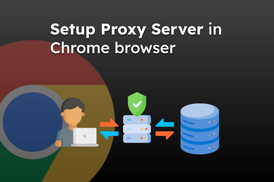 Setup Proxy Server in Chrome browser
