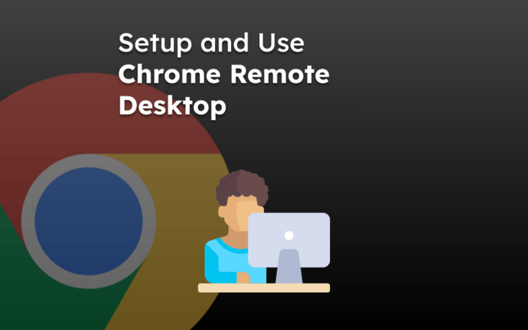 Setup and Use Chrome Remote Desktop