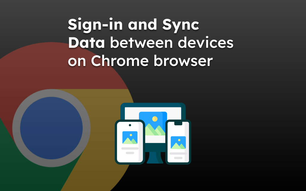 Sign-in and Sync Data between devices on Chrome browser