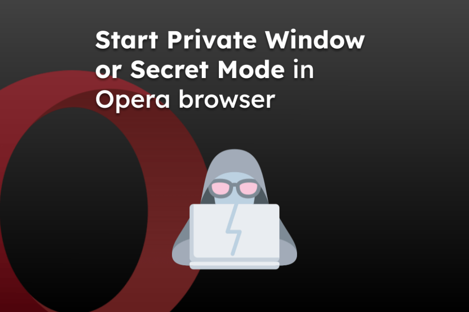Start Private Window or Secret Mode in Opera browser
