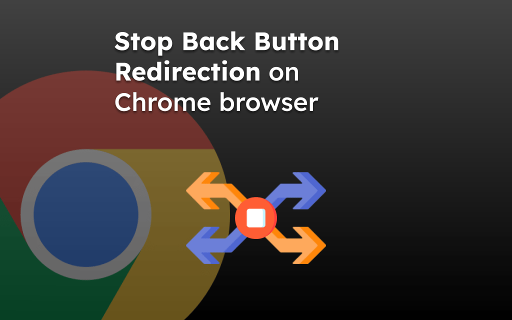 Stop Back Button Redirection on Chrome browser