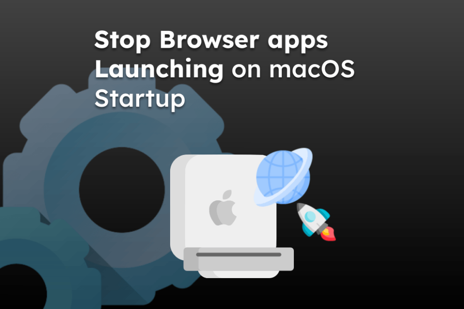 Stop Browser apps Launching on macOS Startup