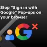 Stop “Sign in with Google” Pop-ups on your browser