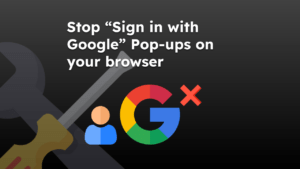 Stop “Sign in with Google” Pop-ups on your browser