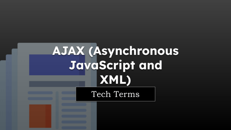 Tech Terms AJAX (Asynchronous JavaScript and XML)