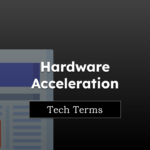 Tech Terms Hardware Acceleration