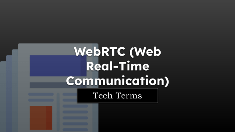 Tech Terms WebRTC (Web Real-Time Communication)