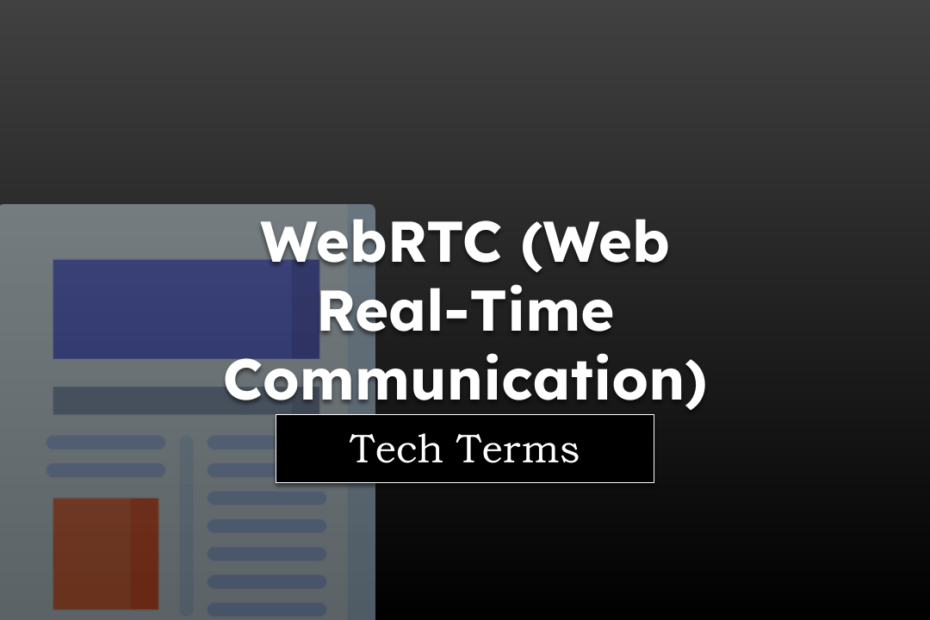 Tech Terms WebRTC (Web Real-Time Communication)
