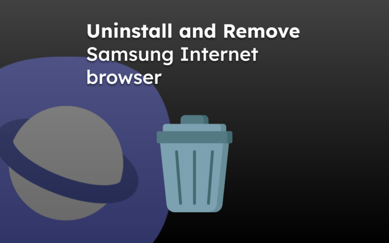 Uninstall and Remove Samsung Internet browser