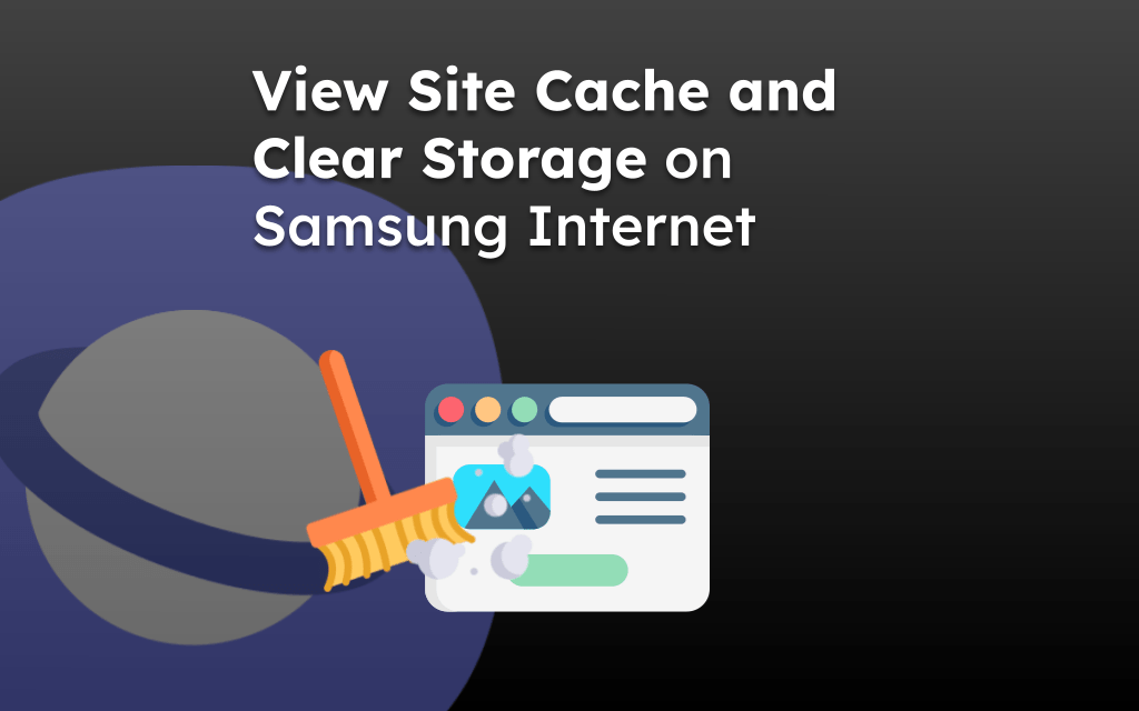 View Site Cache and Clear Storage on Samsung Internet